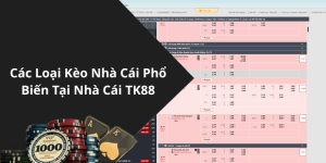 Các Loại Kèo Nhà Cái Phổ Biến Tại Nhà Cái TK88