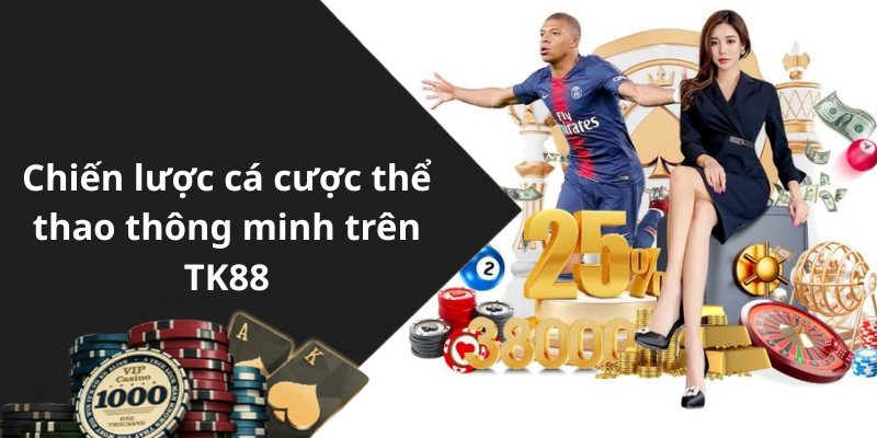 Chiến lược cá cược thể thao thông minh trên TK88