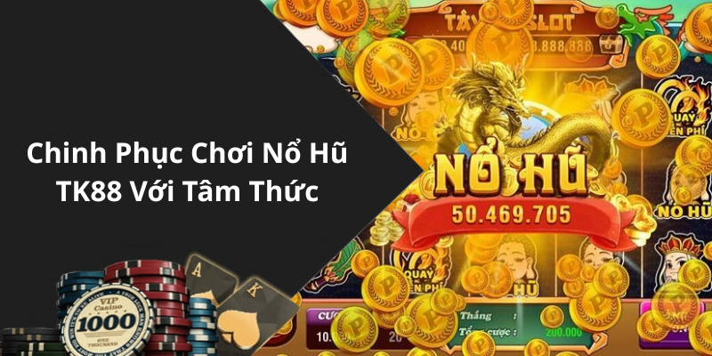 Chinh Phục Chơi Nổ Hũ TK88 Với Tâm Thức và Chiến Lược Đúng Đắn