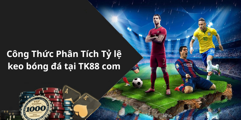Công Thức Phân Tích Tỷ lệ keo bóng đá tại TK88 com