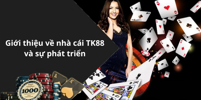Giới thiệu về nhà cái TK88 và sự phát triển