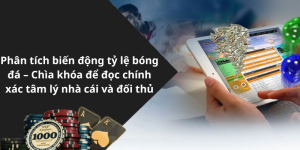 Phân tích biến động tỷ lệ bóng đá – Chìa khóa để đọc chính xác tâm lý nhà cái và đối thủ
