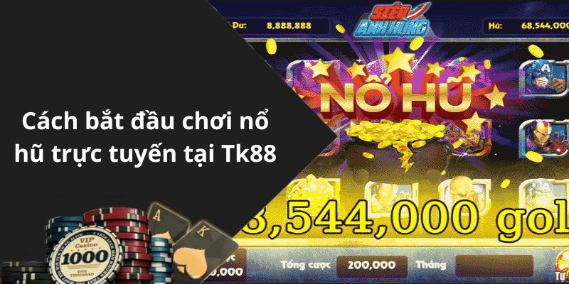Cách bắt đầu chơi nổ hũ trực tuyến tại Tk88