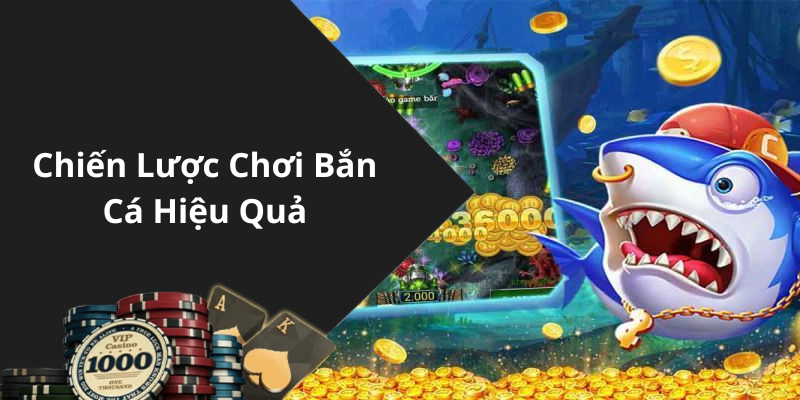 Chiến Lược Chơi Bắn Cá Hiệu Quả