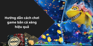 Hướng dẫn cách chơi game bắn cá xèng hiệu quả