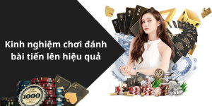 Kinh nghiệm chơi đánh bài tiến lên hiệu quả