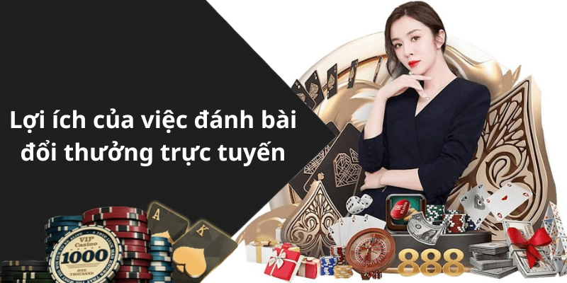 Lợi ích của việc đánh bài đổi thưởng trực tuyến