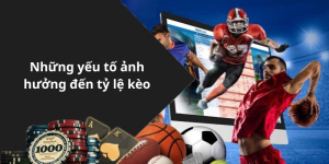 Những yếu tố ảnh hưởng đến tỷ lệ kèo