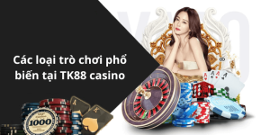 Các loại trò chơi phổ biến tại TK88 casino