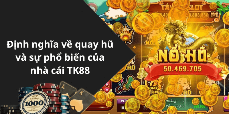 Định nghĩa về quay hũ và sự phổ biến của nhà cái TK88