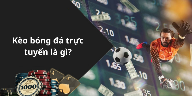 Kèo bóng đá trực tuyến là gì