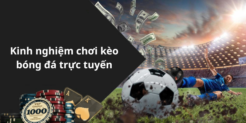 Kinh nghiệm chơi kèo bóng đá trực tuyến